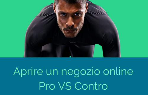 aprire un negozio online personamche ragiona su i pro e contro ma vuole partire con la sua avventura online